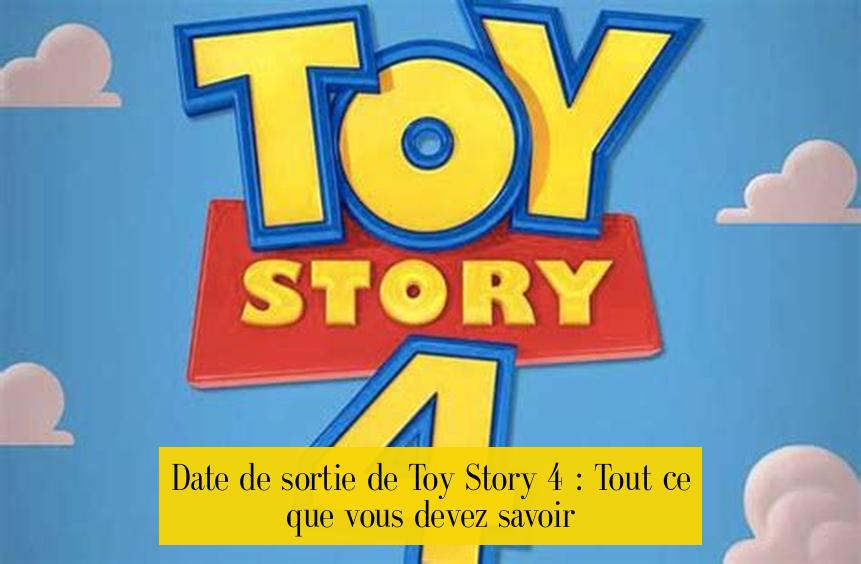 Date de sortie de Toy Story 4 : Tout ce que vous devez savoir