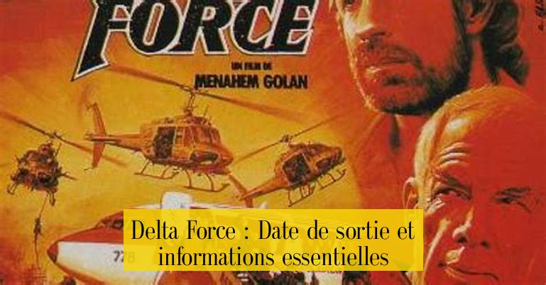 Delta Force : Date de sortie et informations essentielles