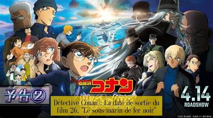 Détective Conan : La date de sortie du film 26, "Le sous-marin de fer noir"