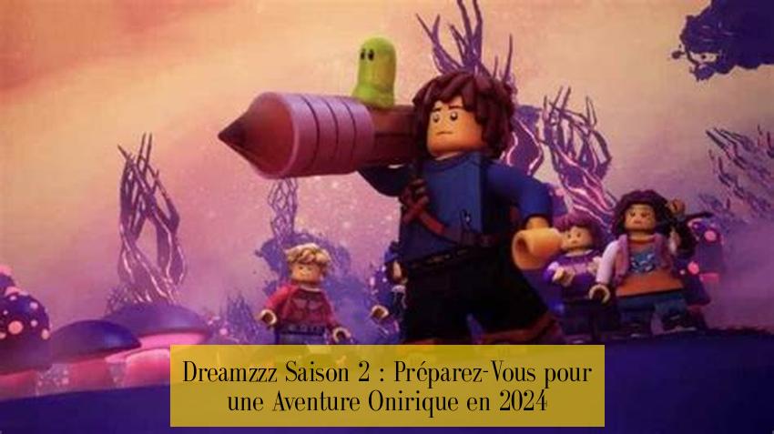 Dreamzzz Saison 2 : Préparez-Vous pour une Aventure Onirique en 2024