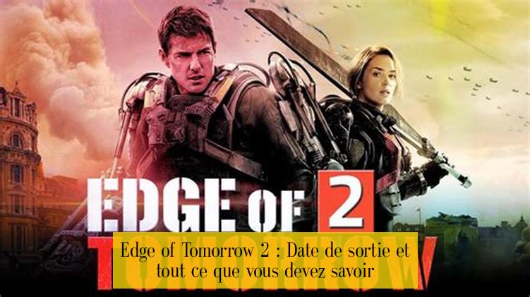 Edge of Tomorrow 2 : Date de sortie et tout ce que vous devez savoir