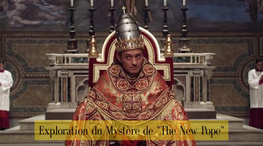 Exploration du Mystère de "The New Pope"