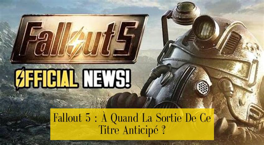 Fallout 5 : À Quand La Sortie De Ce Titre Anticipé ?