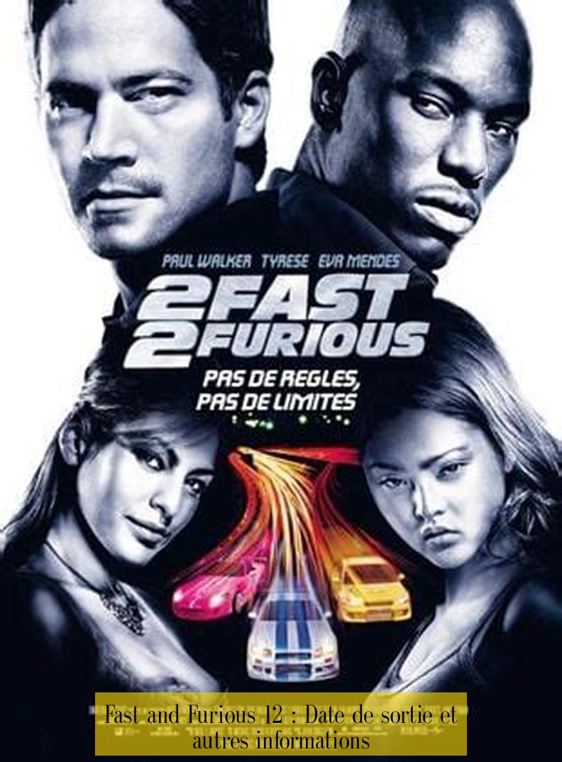 Fast and Furious 12 : Date de sortie et autres informations