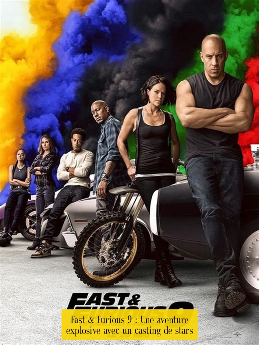 Fast & Furious 9 : Une aventure explosive avec un casting de stars