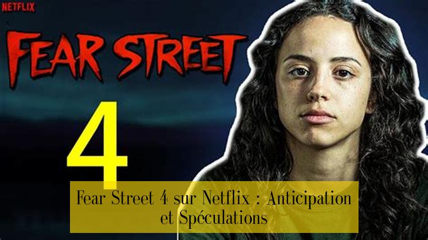Fear Street 4 sur Netflix : Anticipation et Spéculations