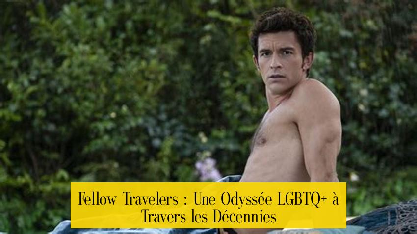 Fellow Travelers : Une Odyssée LGBTQ+ à Travers les Décennies