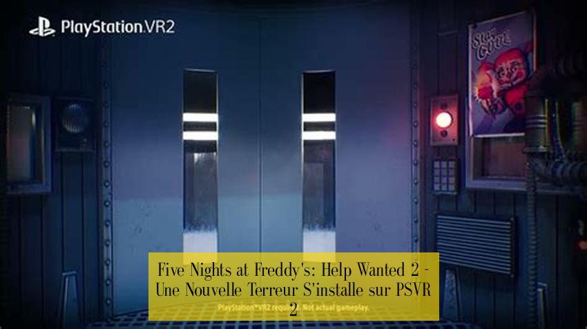 Five Nights at Freddy's: Help Wanted 2 - Une Nouvelle Terreur S'installe sur PSVR 2