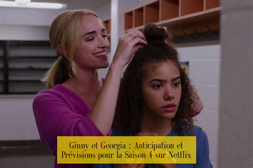 Ginny et Georgia : Anticipation et Prévisions pour la Saison 4 sur Netflix