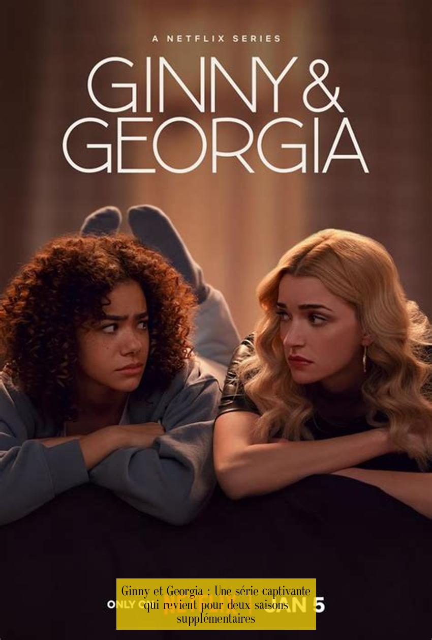 Ginny et Georgia : Une série captivante qui revient pour deux saisons supplémentaires
