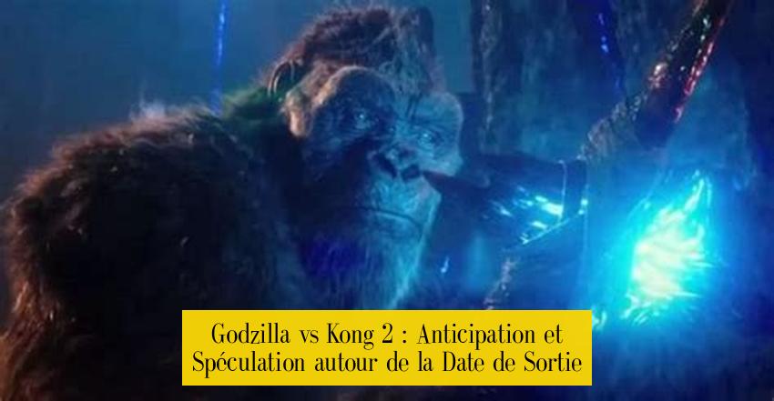 Godzilla vs Kong 2 : Anticipation et Spéculation autour de la Date de Sortie