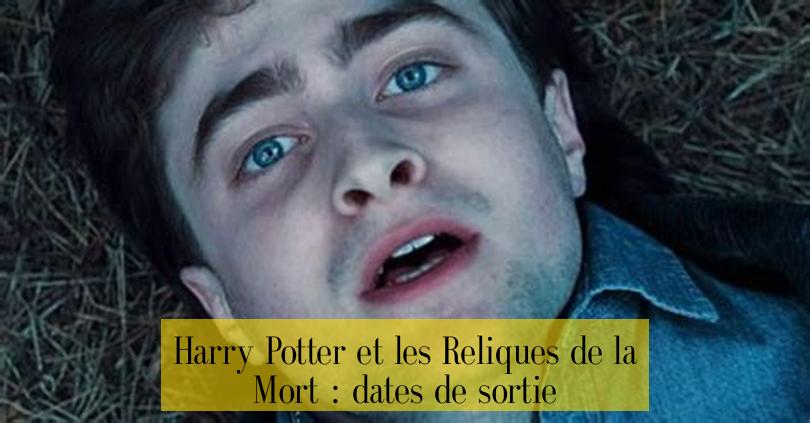 Harry Potter et les Reliques de la Mort : dates de sortie
