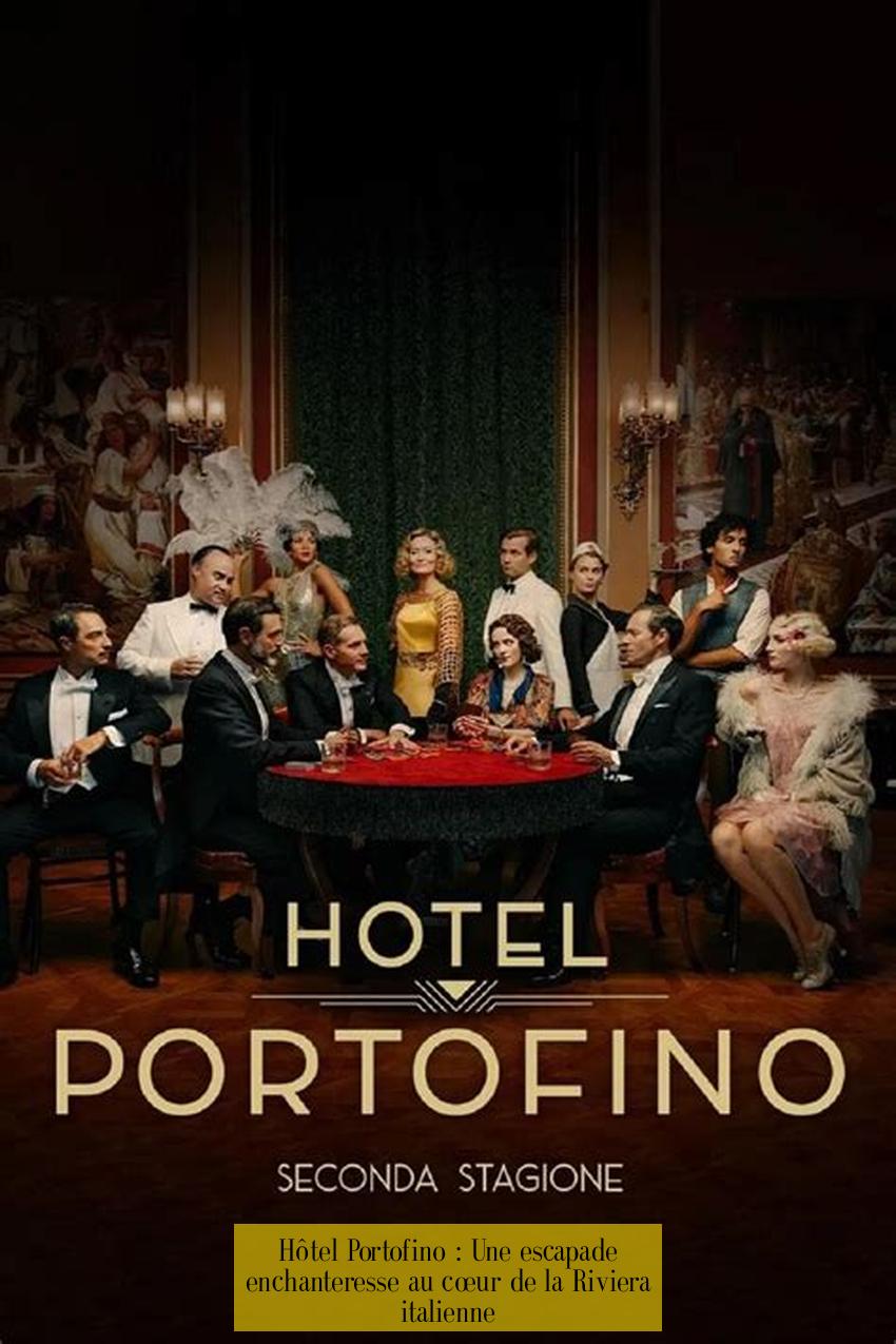 Hôtel Portofino : Une escapade enchanteresse au cœur de la Riviera italienne
