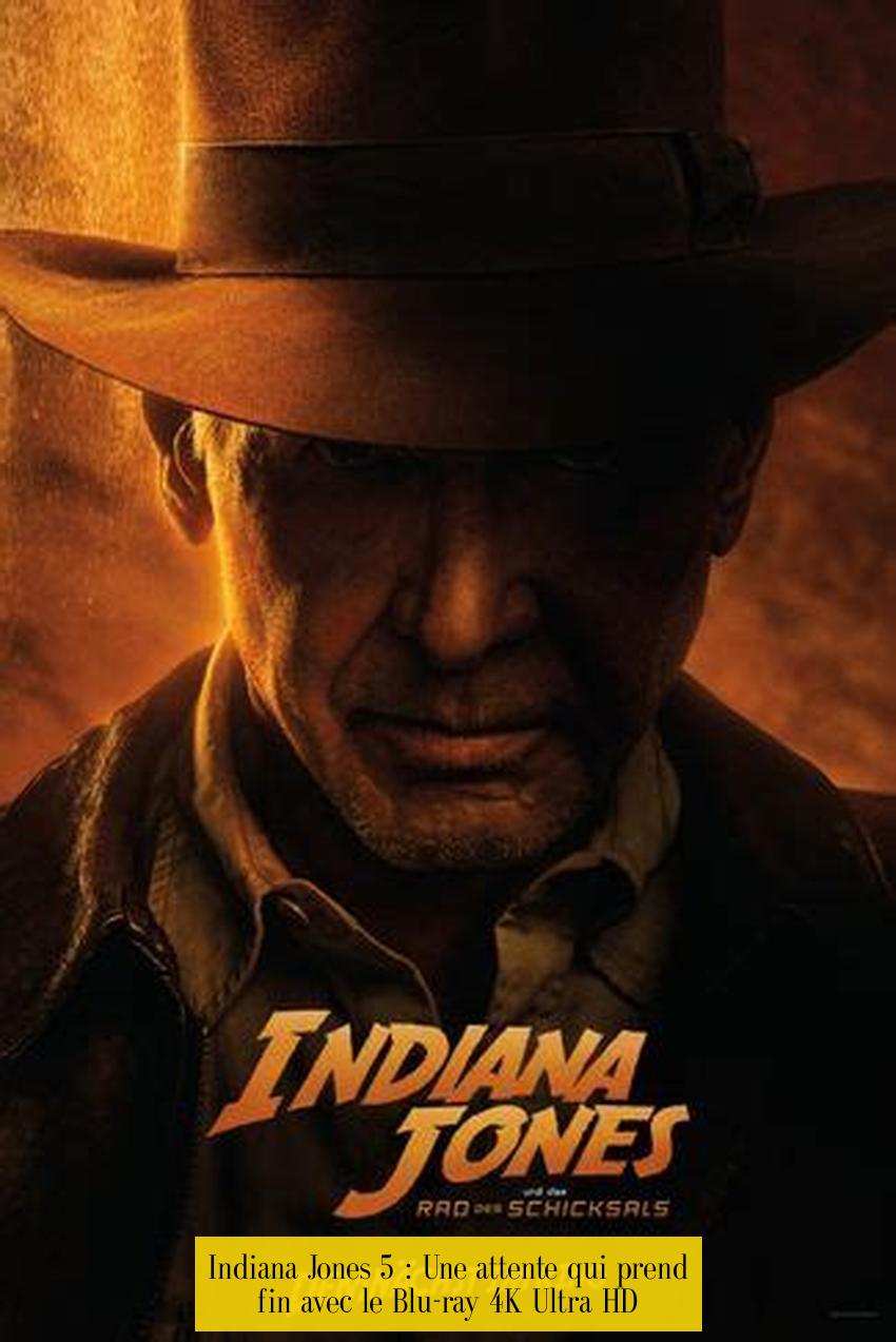 Indiana Jones 5 : Une attente qui prend fin avec le Blu-ray 4K Ultra HD
