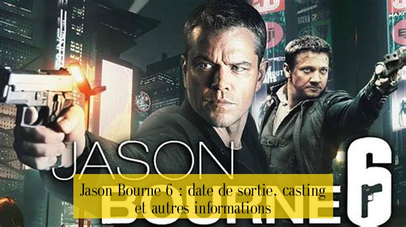 Jason Bourne 6 : date de sortie, casting et autres informations