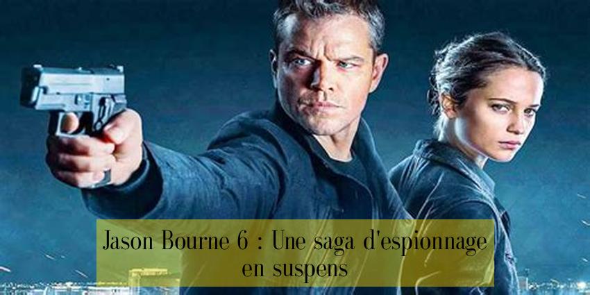 Jason Bourne 6 : Une saga d'espionnage en suspens