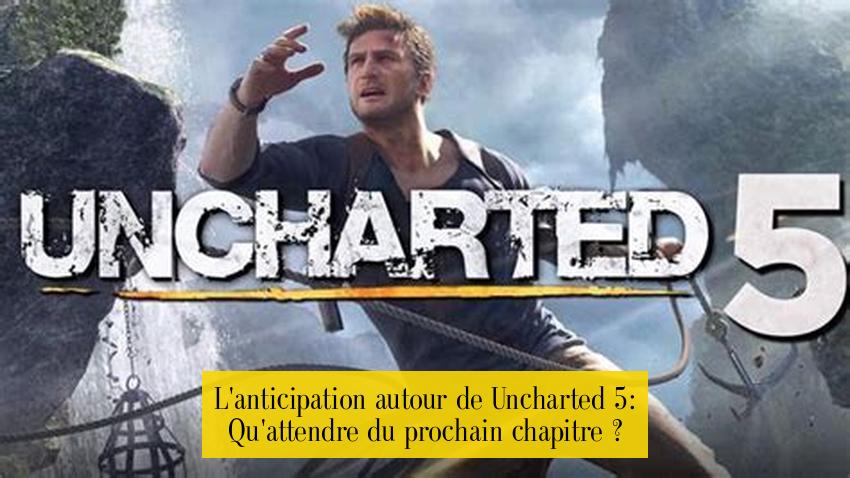 L'anticipation autour de Uncharted 5: Qu'attendre du prochain chapitre ?