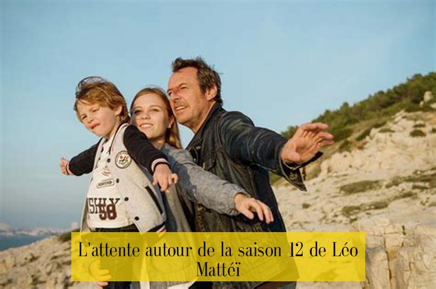 L'attente autour de la saison 12 de Léo Mattéï