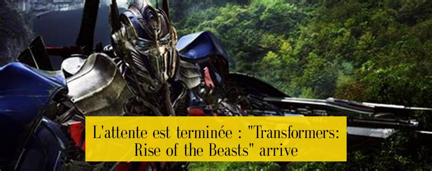 L'attente est terminée : "Transformers: Rise of the Beasts" arrive