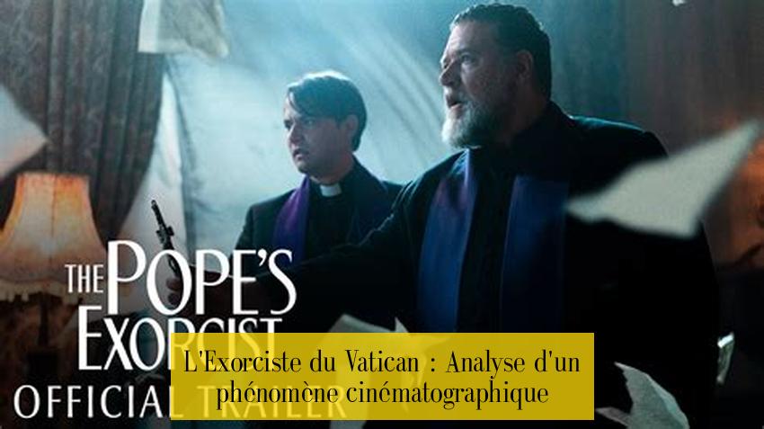 L'Exorciste du Vatican : Analyse d'un phénomène cinématographique