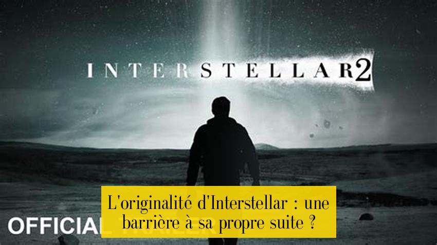 L'originalité d'Interstellar : une barrière à sa propre suite ?