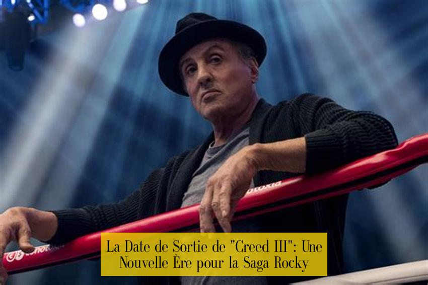 La Date de Sortie de "Creed III": Une Nouvelle Ère pour la Saga Rocky