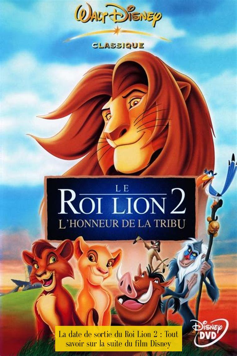 La date de sortie du Roi Lion 2 : Tout savoir sur la suite du film Disney