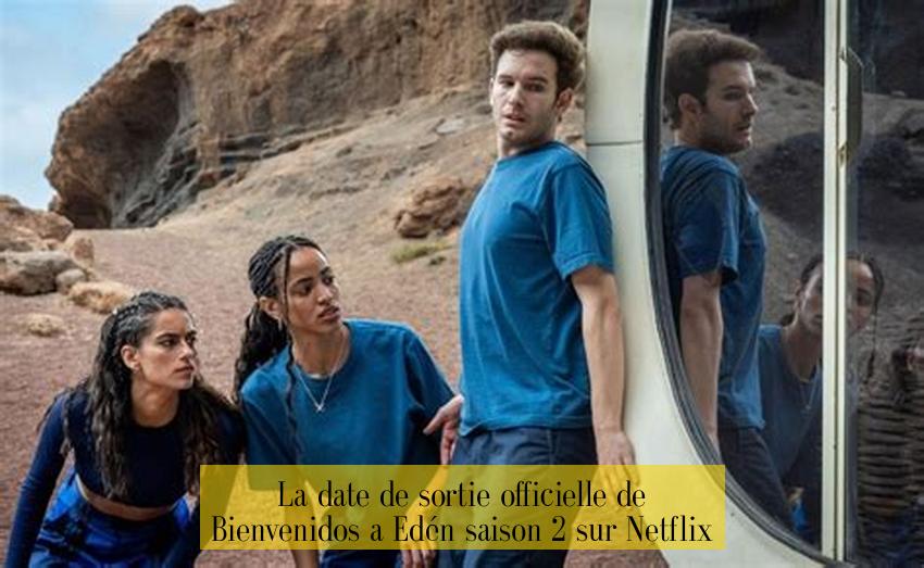 La date de sortie officielle de Bienvenidos a Edén saison 2 sur Netflix