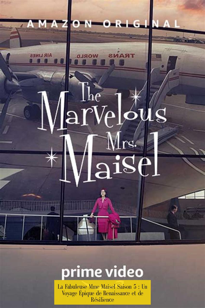 La Fabuleuse Mme Maisel Saison 5 : Un Voyage Épique de Renaissance et de Résilience