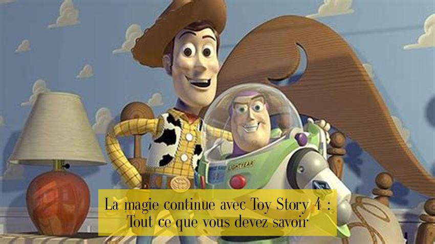 La magie continue avec Toy Story 4 : Tout ce que vous devez savoir