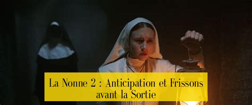 La Nonne 2 : Anticipation et Frissons avant la Sortie