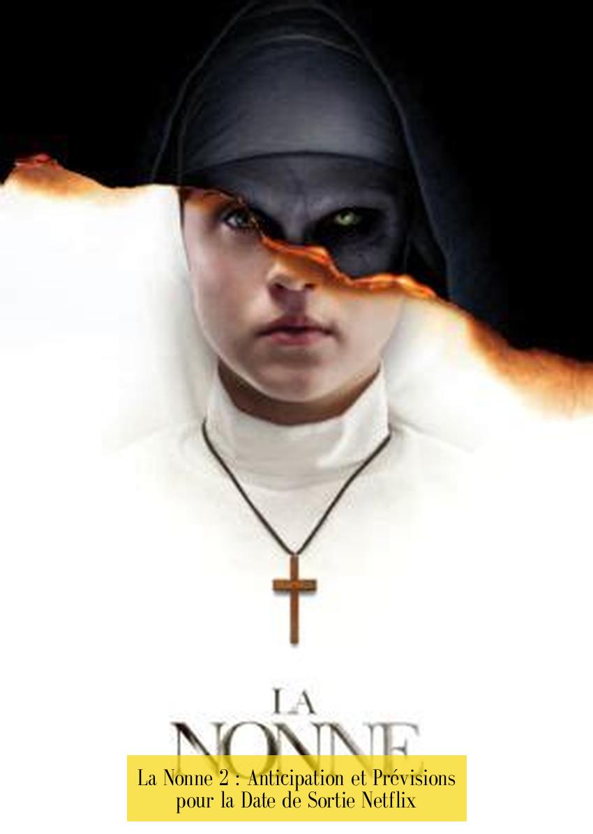 La Nonne 2 : Anticipation et Prévisions pour la Date de Sortie Netflix