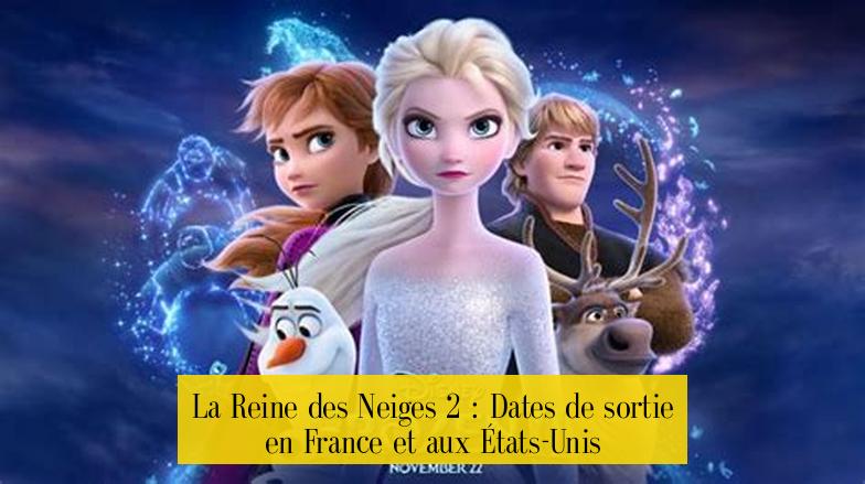 La Reine des Neiges 2 : Dates de sortie en France et aux États-Unis