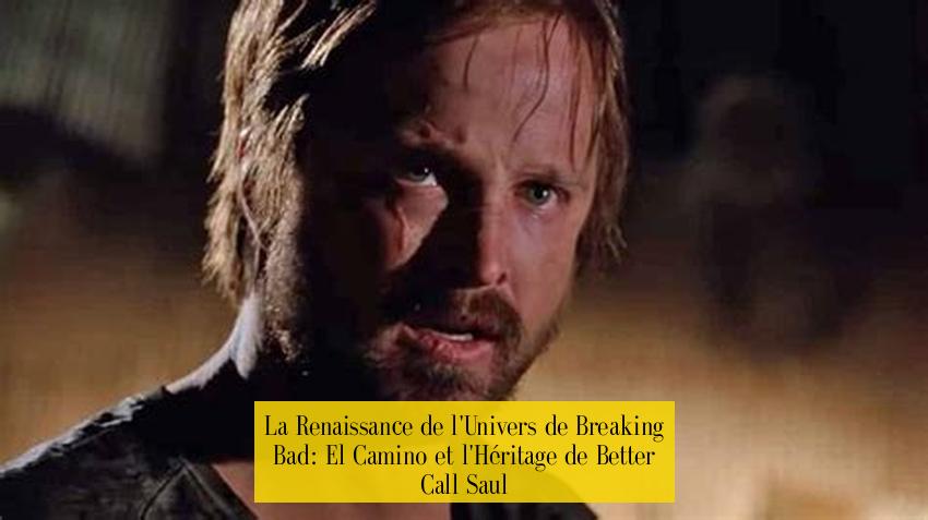 La Renaissance de l'Univers de Breaking Bad: El Camino et l'Héritage de Better Call Saul