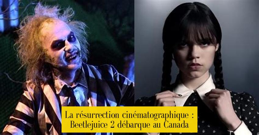 La résurrection cinématographique : Beetlejuice 2 débarque au Canada