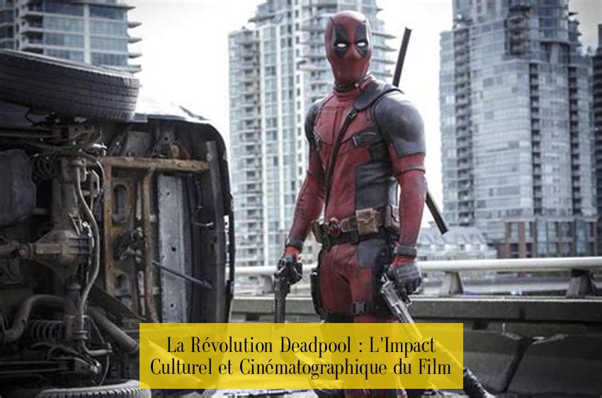La Révolution Deadpool : L'Impact Culturel et Cinématographique du Film