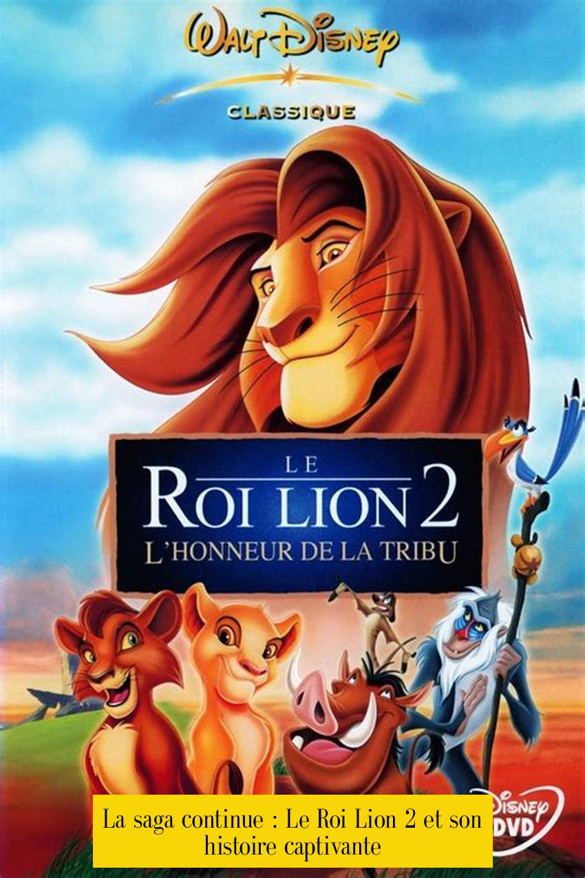 La saga continue : Le Roi Lion 2 et son histoire captivante