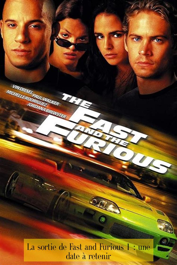 La sortie de Fast and Furious 1 : une date à retenir