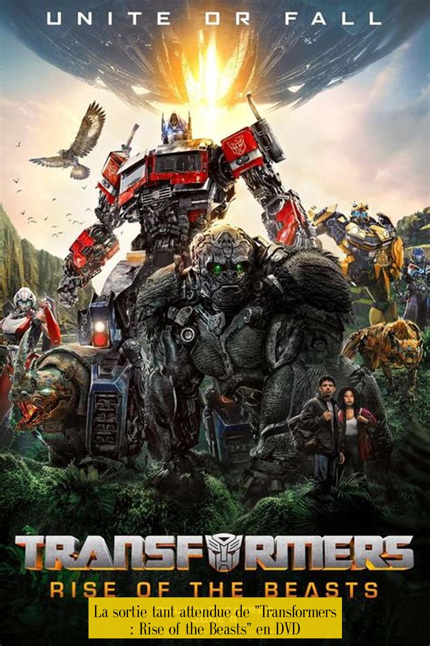 La sortie tant attendue de "Transformers : Rise of the Beasts" en DVD