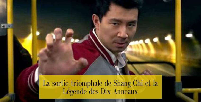 La sortie triomphale de Shang-Chi et la Légende des Dix Anneaux