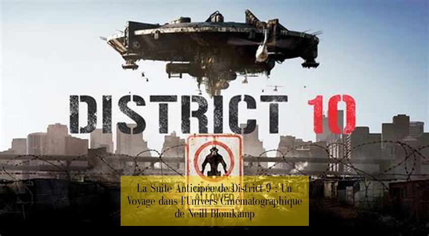 La Suite Anticipée de District 9 : Un Voyage dans l'Univers Cinématographique de Neill Blomkamp
