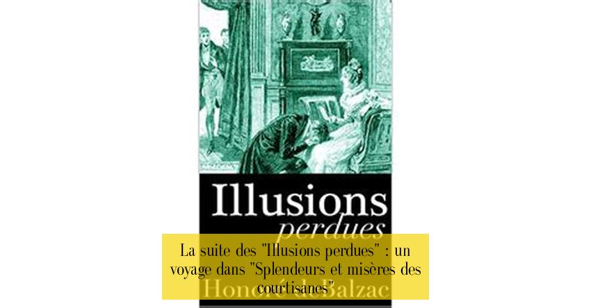 La suite des "Illusions perdues" : un voyage dans "Splendeurs et misères des courtisanes"