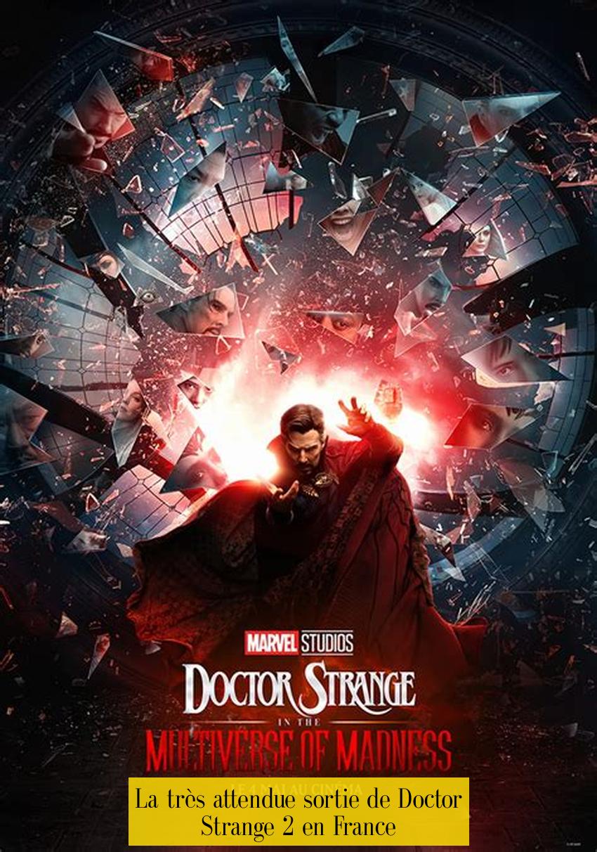 La très attendue sortie de Doctor Strange 2 en France