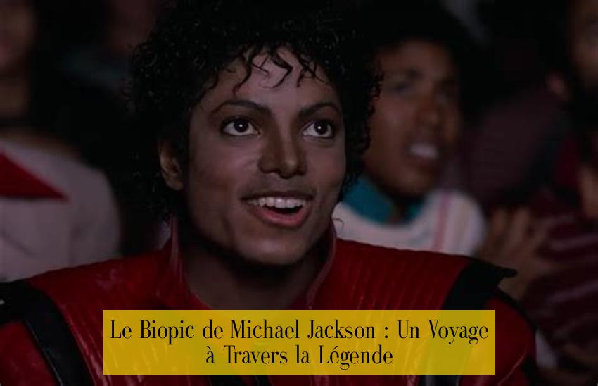 Le Biopic de Michael Jackson : Un Voyage à Travers la Légende
