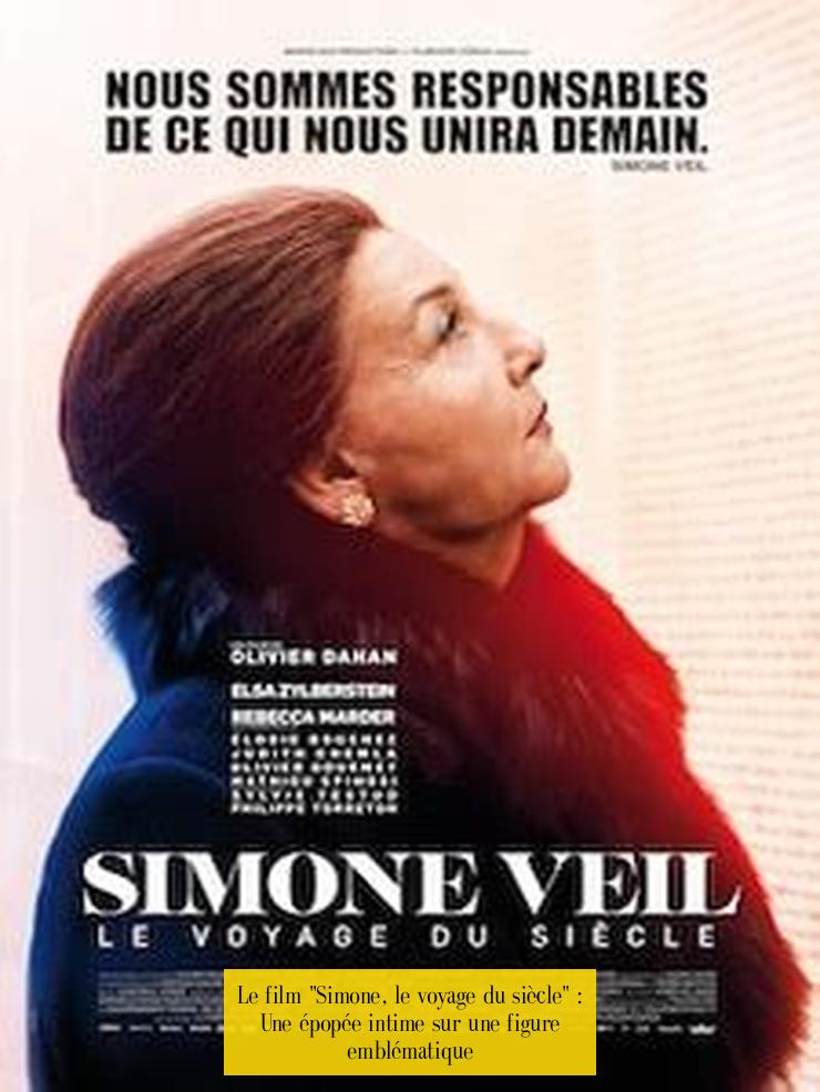 Le film "Simone, le voyage du siècle" : Une épopée intime sur une figure emblématique
