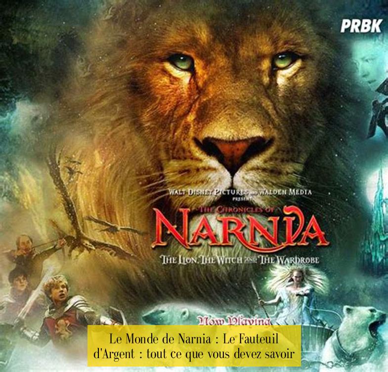 Le Monde de Narnia : Le Fauteuil d'Argent : tout ce que vous devez savoir