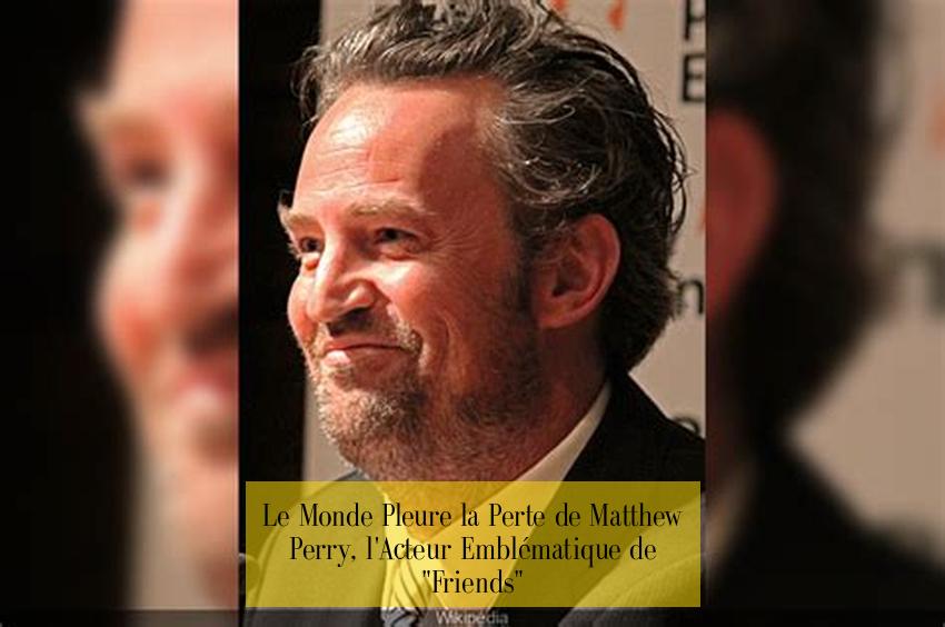 Le Monde Pleure la Perte de Matthew Perry, l'Acteur Emblématique de "Friends"