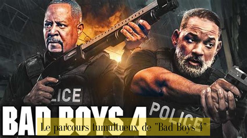 Le parcours tumultueux de "Bad Boys 4"