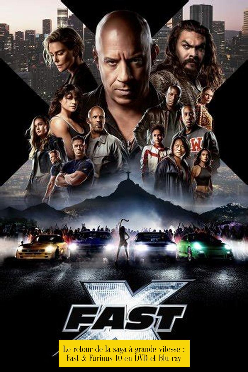 Le retour de la saga à grande vitesse : Fast & Furious 10 en DVD et Blu-ray