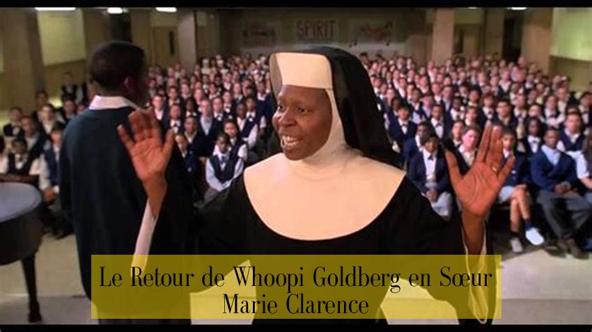Le Retour de Whoopi Goldberg en Sœur Marie Clarence